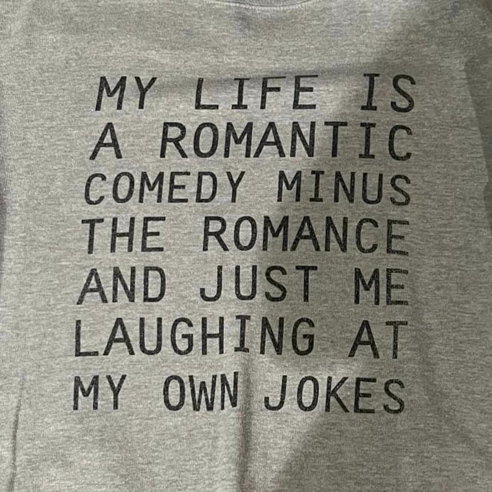 My Life is Like a Romantic Comedy Funny Sweatshirt - Medium